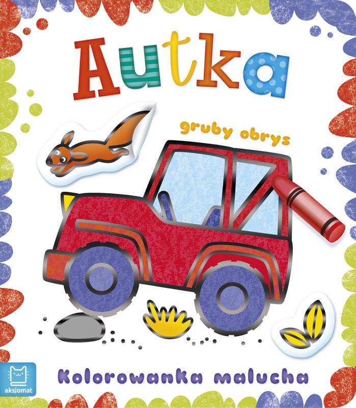 KSIĄŻECZKA KOLOROWANKA MALUCHA Z GRUBYM OBRYSEM.AUTKA