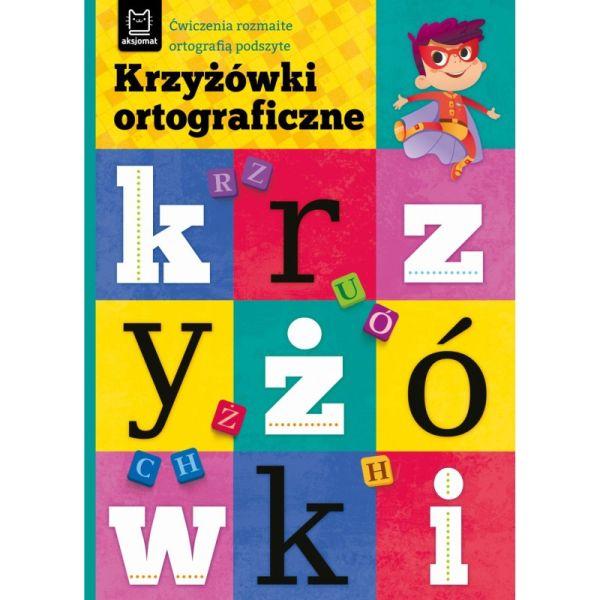 KSIĄŻECZKA KRZYŻÓWKI ORTOGRAFICZNE. ĆWICZENIA ROZMAITE ORTOGRAFIĄ PODSZYTE