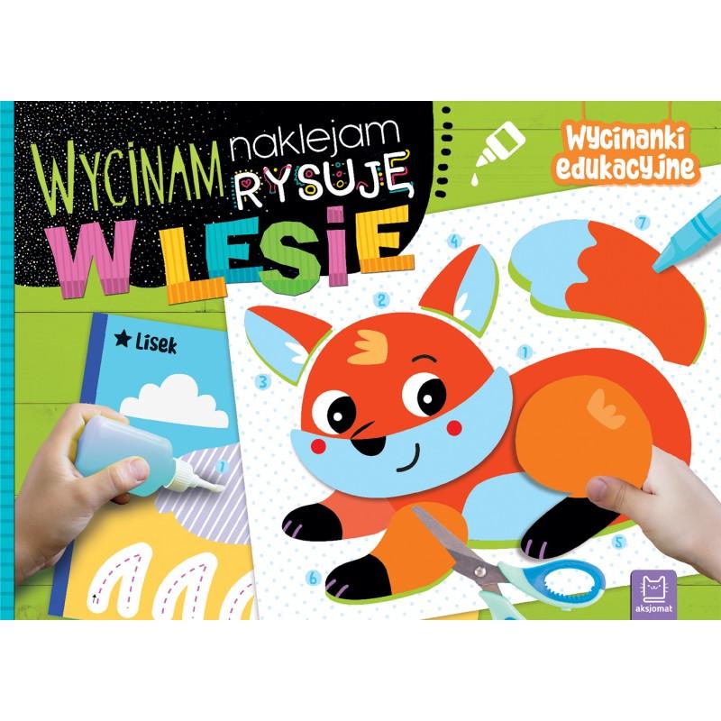 KSIĄŻECZKA WYCINAM, NAKLEJAM, RYSUJĘ. W LESIE. WYCINANKI EDUKACYJNE