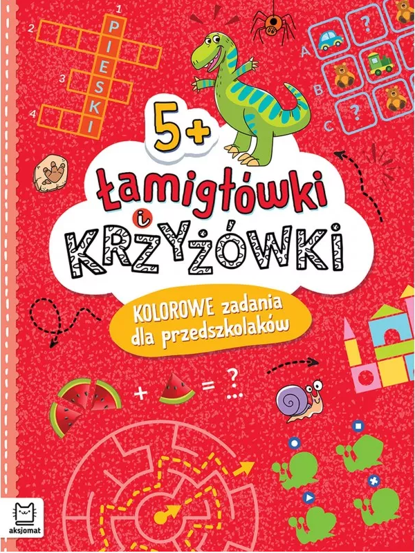 KSIĄŻECZKA ŁAMIGŁÓWKI I KRZYŻÓWKI.KOLOROWE ZADANIA DLA PRZEDSZKOLAKA 5+