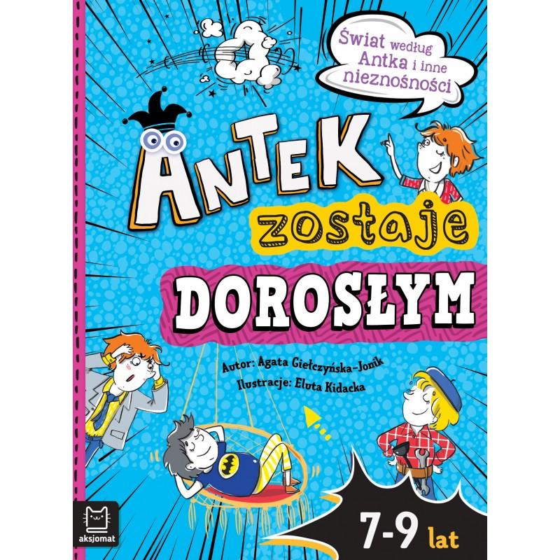 KSIĄŻECZKA ANTEK ZOSTAJE DOROSŁYM ŚWIAT WEDŁUG ANTKA I INNE NIENOŚNOŚCI