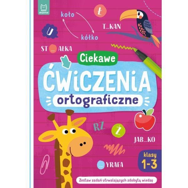 KSIĄŻECZKA CIEKAWE ĆWICZENIA ORTOGRAFICZNE.KLASY 1-3.ZESTAW ZADAŃ UTRWALAJĄCYCH ZDOBYTĄ WIEDZĘ