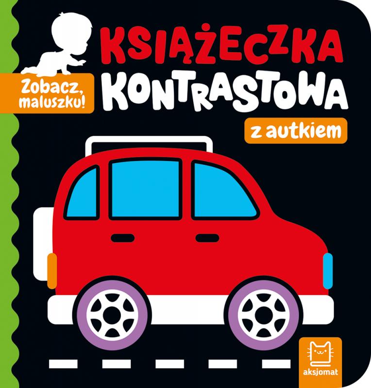 KSIĄŻECZKA ZOBACZ MALUSZKU! KSIĄŻECZKA KONTRASTOWA Z AUTKIEM