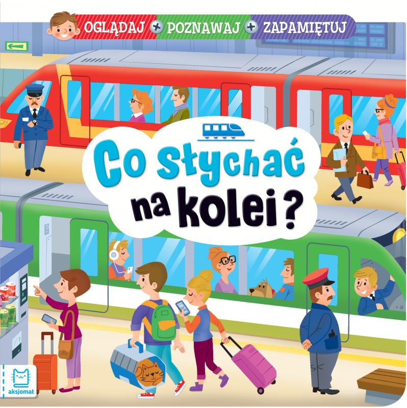 KSIĄŻECZKA CO SŁYCHAĆ NA KOLEI? OGLĄDAJ, POZNAWAJ, ZAPAMIĘTUJ