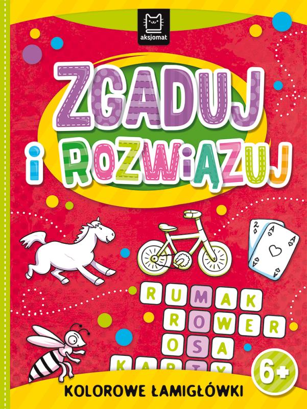 KSIĄŻECZKA ZGADUJ I ROZWIĄZUJ. KOLOROWE ŁAMIGŁÓWKI 6+