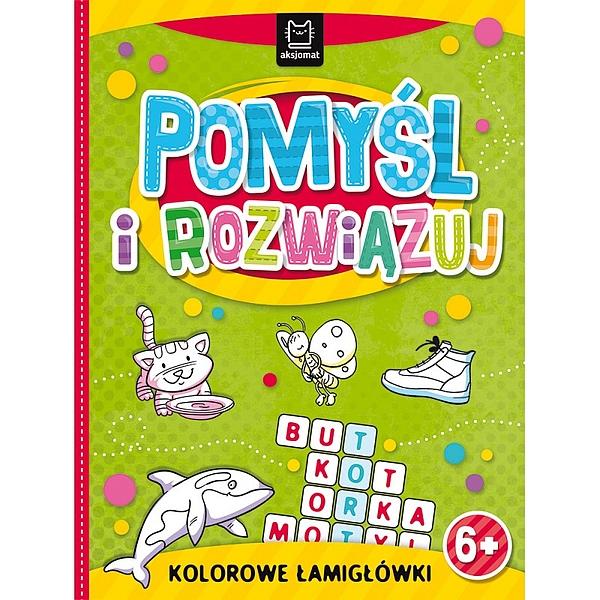 KSIĄŻECZKA POMYŚL I ROZWIĄZUJ. KOLOROWE ŁAMIGŁÓWKI 6+