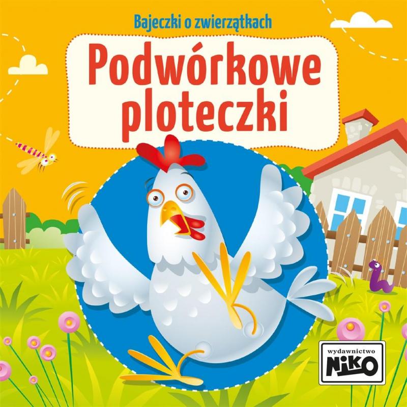 KSIĄŻECZKA BAJECZKI O ZWIERZĄTKACH. PODWÓRKOWE PLOTECZKI