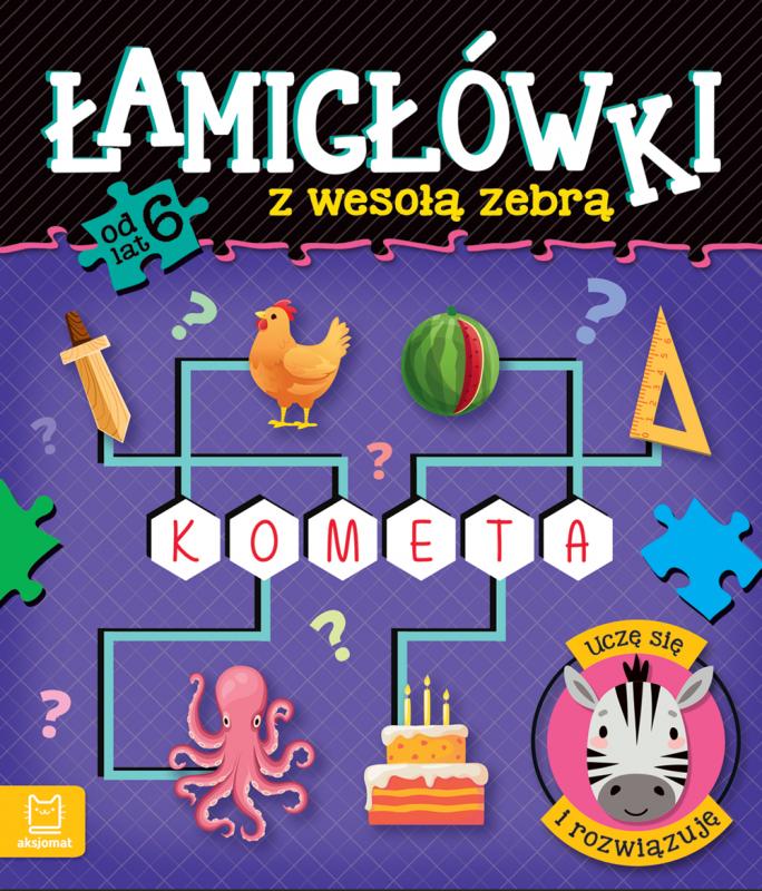 KSIĄŻECZKA ŁAMIGŁÓWKI Z WESOŁĄ ZEBRĄ. RYSUJĘ, ROZWIĄZUJĘ, UCZĘ SIĘ. OD 6 LAT