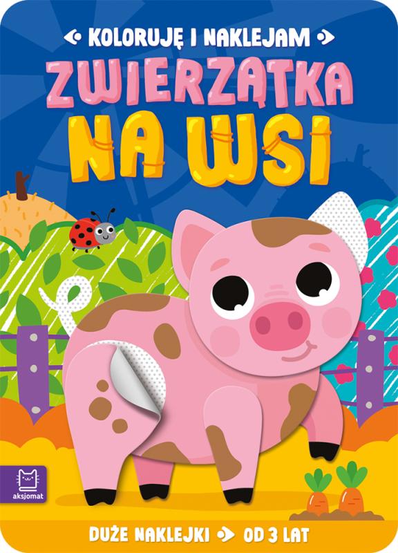 KSIĄŻECZKA ZWIERZĄTKA NA WSI, KOLORUJĘ I NAKLEJAM, DUŻE NAKLEJKI OD 3 LAT