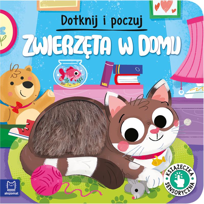 KSIĄŻECZKA DOTKNIJ I POCZUJ. ZWIERZETA W DOMU