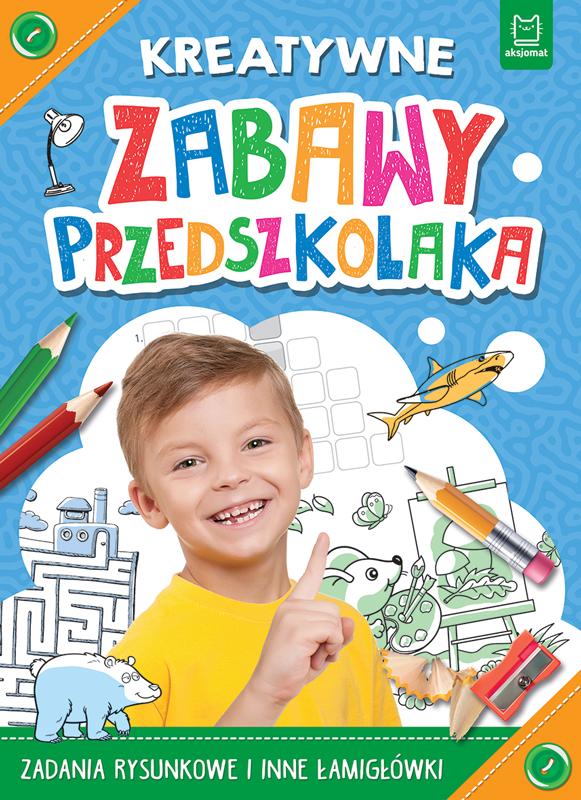 KSIĄŻECZKA KREATYWNE ZABAWY PRZEDSZKOLAKA.ZADANIA RYSUNKOWE I INNE ŁAMIGŁÓWKI