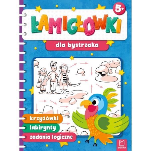 KSIĄŻECZKA ŁAMIGŁÓWKI DLA BYSTRZAKA. KRZYŻÓWKI, LABIRYNTY, ZADANIA LOGICZNE