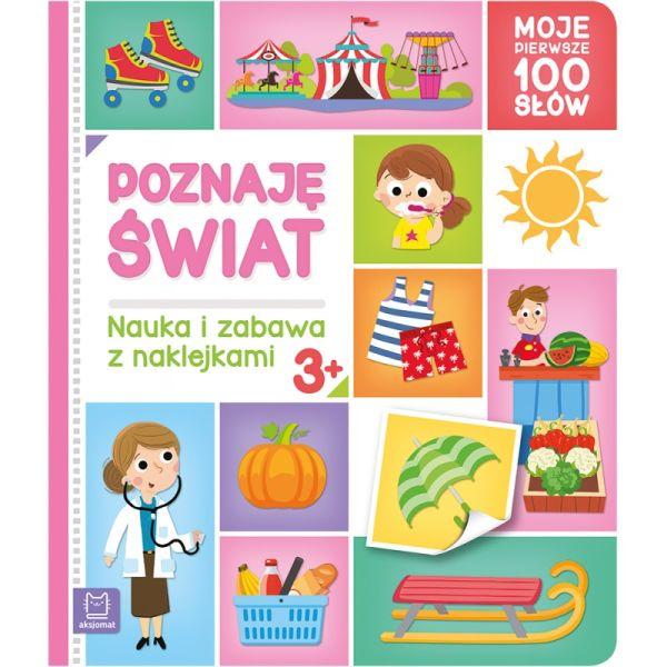 KSIĄŻECZKA POZNAJĘ ŚWIAT.MOJE PIERWSZE 100 SŁÓW.NAUKA I ZABAWA Z NAKLEJKAMI 3+