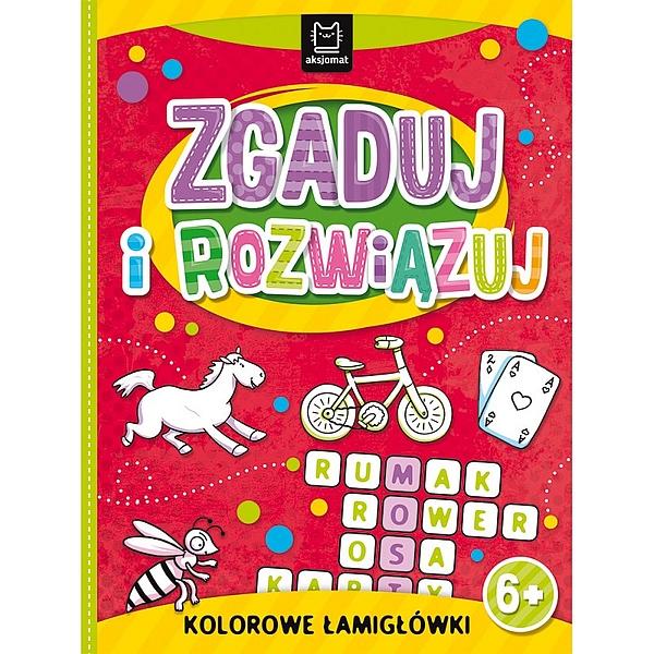 KSIĄŻECZKA ZGADUJ I ROZWIĄZUJ. KOLOROWE ŁAMIGŁÓWKI 6+