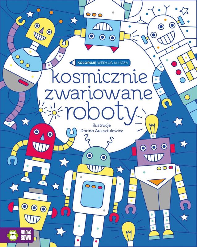 KSIĄŻECZKA KOLORUJĘ WEDŁUG KLUCZA. KOSMICZNE ZWARIOWANE ROBOTY