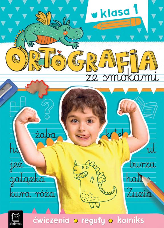 KSIĄŻECZKA ORTOGRAFIA ZE SMOKAMI.ĆWICZENIA,REGUŁY,KOMIKS.KLASA 1