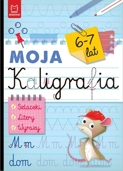 KSIĄŻECZKA MOJA KALIGRAFIA. SZLACZKI, LITERY, WYRAZY 6-7 LAT