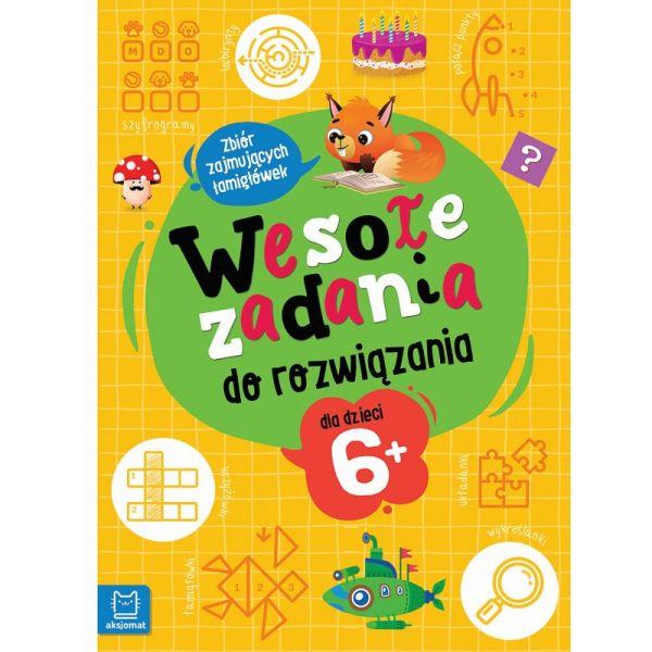 KSIĄŻECZKA WESOŁE ZADANIA DO ROZWIĄZANIA. ZBIÓR ZAJMUJĄCYCH ŁAMIGŁÓWEK DLA DZIECI 6+