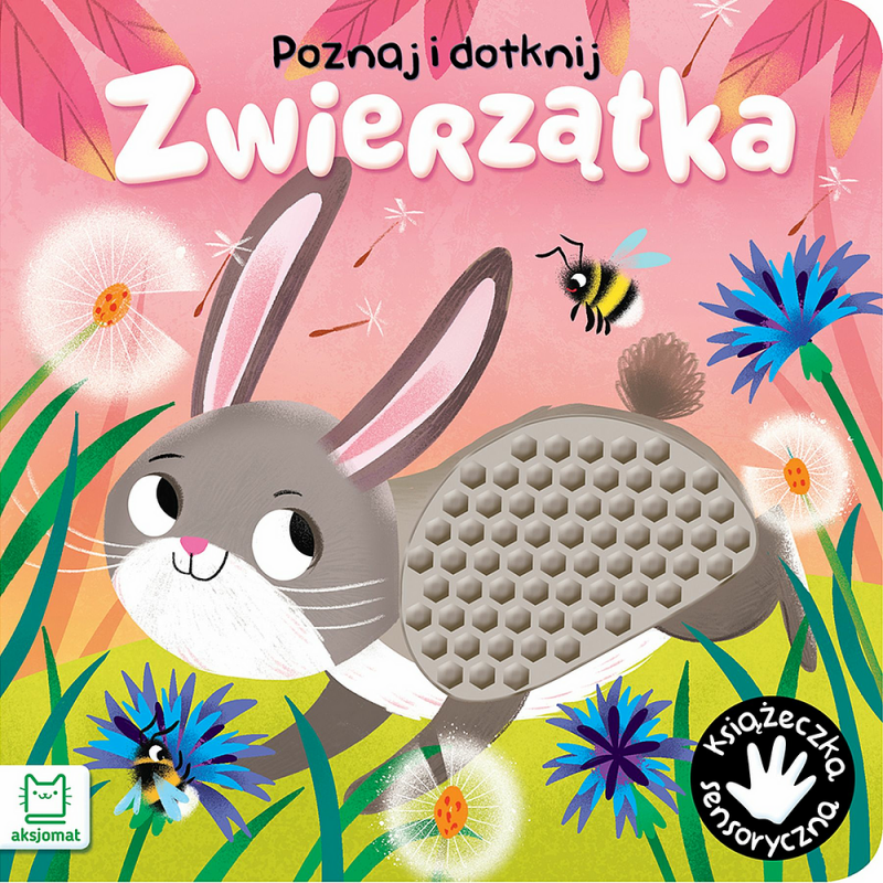 KSIĄŻECZKA POZNAJ I DOTKNIJ.ZWIERZĄTKA. KSIĄŻECZKA SENSORYCZNA