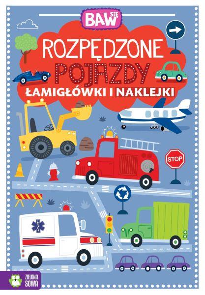 KSIĄŻECZKA BAW SIĘ. ROZPĘDZONE POJAZDY. ŁAMIGŁÓWKI I NAKLEJKI