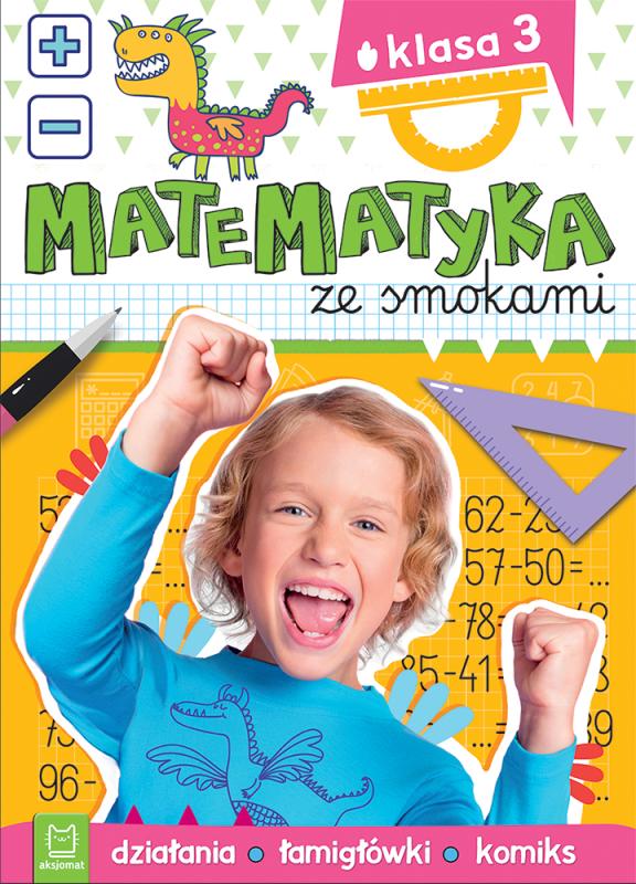KSIĄŻECZKA MATEMATYKA ZE SMOKAMI.KLASA 3,DZIAŁANIA,ŁAMIGŁÓWKI,KOMIKS