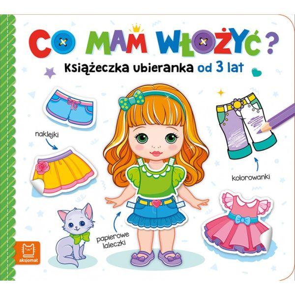 KSIĄŻECZKA CO MAM WŁOŻYĆ KSIĄŻECZKA UBIERANKA OD 3LAT-NAKLEJKI,KOLOWANKI,PAPIEROWE LALECZKI