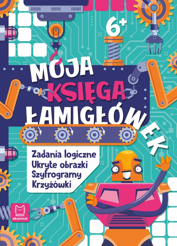 KSIĄŻECZKA MOJA KSIĘGA ŁAMIGŁÓWEK. ZADANIA LOGICZNE, UKRYTE OBRAZKI, SZYFOGRAMY, KRZYŻÓWKI 6+