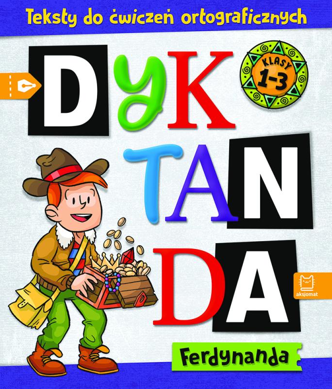 KSIĄŻECZKA DYKTANDA FERDYNANDA. TEKSTY DO ĆWICZEŃ ORTOGRAFICZNYCH. KLASY 1-3