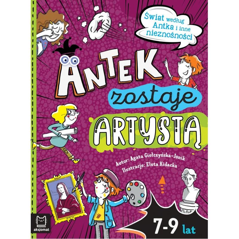 KSIĄŻECZKA ANTEK ZOSTAJE ARTYSTĄ ŚWIAT WEDŁUG ANTKA I INNE NIENOŚNOŚCI