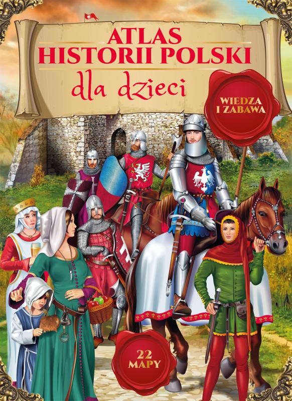 KSIĄŻECZKA ATLAS HISTORII POLSKI DLA DZIECI 2018
