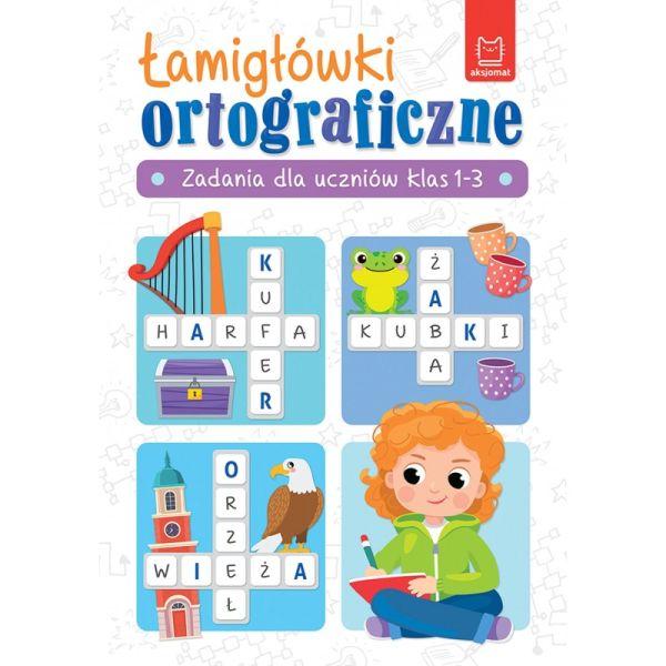 KSIĄŻECZKA ŁAMIGŁÓWKI ORTOGRAFICZNE. ZADANIA DLA UCZNIÓW KLAS 1-3