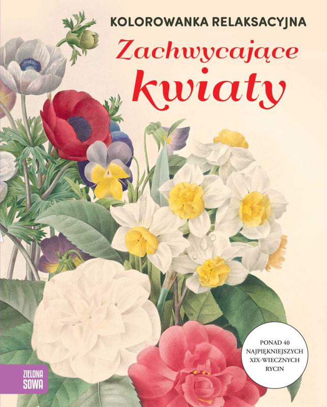 KSIĄŻECZKA KOLOROWANKA RELAKSACYJNA. ZACHWYCAJĄCE KWIATY