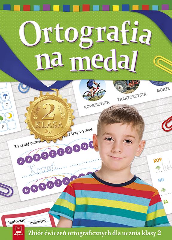 KSIĄŻECZKA ORTOGRAFIA NA MEDAL.ZBIÓR ĆWICZEŃ ORTOGRAFICZNYCH DLA UCZNIA KLASY 2