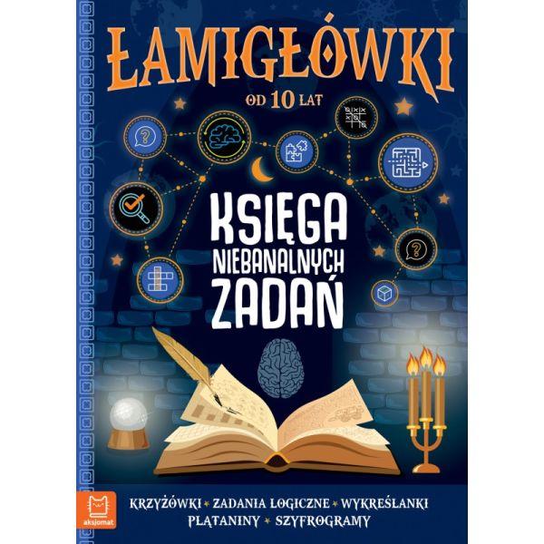 KSIĄŻECZKA ŁAMIGŁÓWKI.KSIĘGA NIEBANALNYCH ZADAŃ 10+