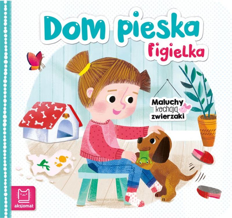 KSIĄŻECZKA DOM PIESKA FIGIELKA. MALUCHY KOCHAJĄ ZWIERZAKI