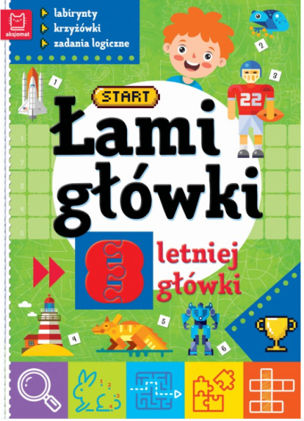 KSIĄŻECZKA ŁAMIGŁÓWKI 8-LETNIEJ GŁÓWKI. LABIRYNTY, KRZYŻÓWKI, ZADANIA LOGICZNE. WYD. II