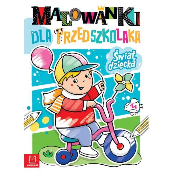 KSIĄŻECZKA MALOWANKI DLA PRZEDSZKOLAKA. ŚWIAT DZIECKA