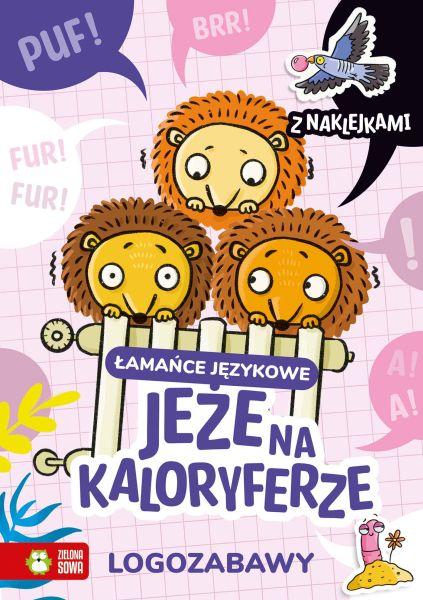 KSIĄŻECZKA LOGOZABAWY. ŁAMAŃCE JĘZYKOWE. JEŻE NA KALORYFERZE