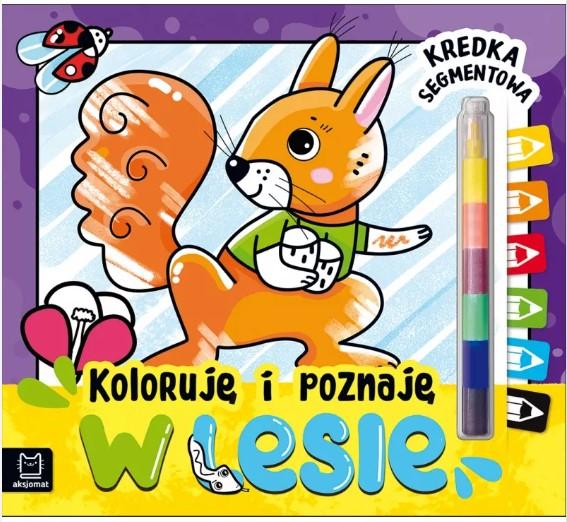 KSIĄŻECZKA KOLORUJĘ I POZNAJĘ.W LESIE.KREDKA SEGMENTOWA