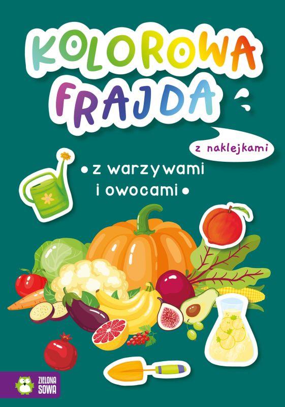 KSIĄŻECZKA KOLOROWA FRAJDA.Z WARZYWAMI I OWOCAMI