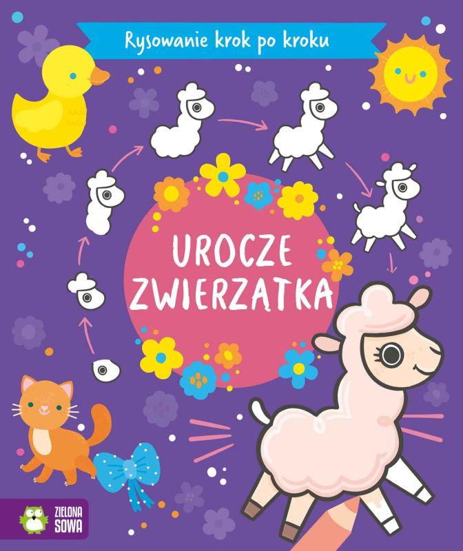 KSIAŻECZKA RYSOWANIE KROK PO KROKU. UROCZE ZWIERZĄTKA